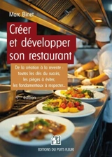 Créer et développer son restaurant : de la création à la revente : toutes les clés du succès, les pièges à éviter, les fondamentaux à respecter... - Marc Binet