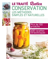 Le traité Rustica conservation : les méthodes simples et naturelles : plus de 100 produits, 600 recettes et 14 techniques - Aglaé Blin