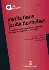 Institutions juridictionnelles : juridictions nationales et internationales, professions judiciaires, procédures - André Maurin