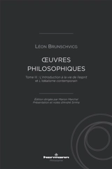 Oeuvres philosophiques de Léon Brunschvicg. Vol. 3. Introduction à la vie de l'esprit. L'idéalisme contemporain - Léon Brunschvicg