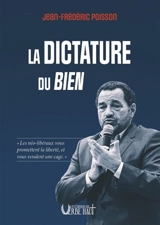 La dictature du bien - Jean-Frédéric Poisson