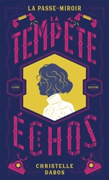 La passe-miroir. Vol. 4. La tempête des échos - Christelle Dabos
