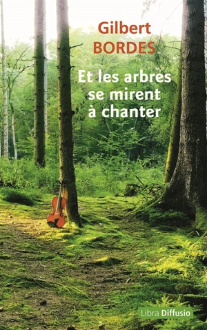 Et les arbres se mirent à chanter - Gilbert Bordes