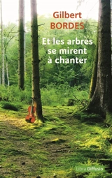 Et les arbres se mirent à chanter - Gilbert Bordes