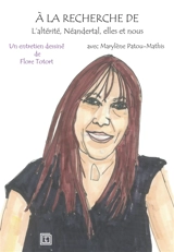 A la recherche de l'altérité, Néandertal, elles et nous - Marylène Patou-Mathis