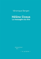 Hélène Cixous : la messagère du rêve - Véronique Bergen