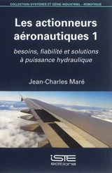 Actionneurs aéronautiques. Vol. 1. Besoins, fiabilité et solutions à puissance hydraulique - Jean-Charles Maré