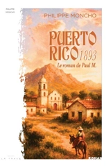 Puerto Rico 1893 : le roman de Paul M. - Philippe Moncho