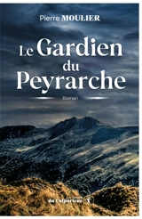 Le gardien du Peyrarche - Pierre Moulier