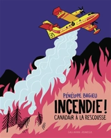 Incendie ! Canadair à la rescousse - Pénélope Bagieu