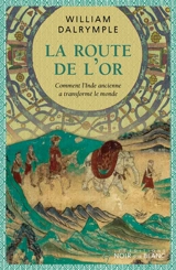 La route de l'or : comment l'Inde ancienne a transformé le monde - William Dalrymple