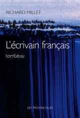 L'écrivain français, tombeau - Richard Millet