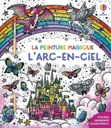L'arc-en-ciel : La peinture magique : dès 5 ans - Abigail Wheatley