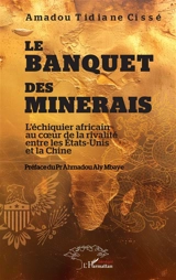 Le banquet des minerais : l'échiquier africain au coeur de la rivalité entre les Etats-Unis et la Chine - Amadou Tidiane Cissé