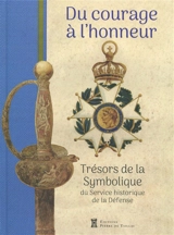 Du courage à l'honneur : trésors de la symbolique du Service historique de la Défense