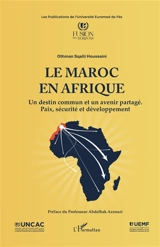 Le Maroc en Afrique : un destin commun et un avenir partagé : paix, sécurité et développement - Othman Sqalli Houssaini