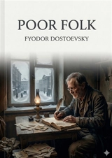Poor Folk : by Fyodor Dostoevsky - Dostoevsky, Fyodor