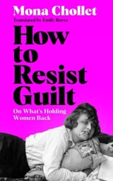 How To Resist Guilt - Mona Chollet