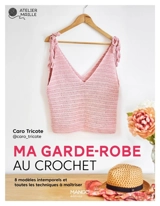 Ma garde-robe au crochet : 8 modèles intemporels et toutes les techniques à maîtriser - Caro tricote