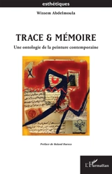 Trace & mémoire : une ontologie de la peinture contemporaine - Wissem Abdelmoula