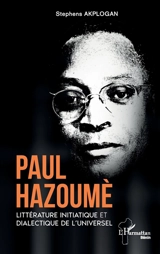 Paul Hazoumè : littérature initiatique et dialectique de l'universel - Stephens Akplogan