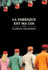 La fabrique est ma loi - Florian Grandena