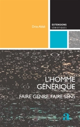 L'homme générique : faire genre, faire sens - Driss Ablali