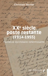 XXe siècle poste restante (1914-1955) : fantaisie épistolaire retentissante - Christian Verrier