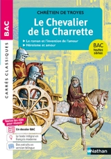 Le chevalier de la charrette : le roman et l'invention de l'amour, héroïsme et amour : bac toutes séries - Chrétien de Troyes