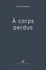 A corps perdus - Gérard Chaliand