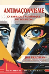 Antimaçonnisme : la fabrique numérique d'un soupçon - Jiri Pragman