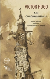 Les Contemplations : Edition sélective établie par Antoine Bégin et Eric Roberge - Victor Hugo
