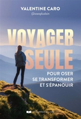Voyager seule pour oser se transformer et s'épanouir - Valentine Caro