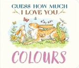 Guess How Much I Love You : Colours - McBratney, Sam,  Jeram, Anita (ILT)