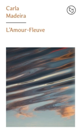 L'amour-fleuve - Carla Madeira