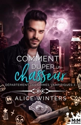 Comment duper un chasseur : Département des crimes vampiriques, T3 - Alice Winters