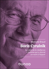 Boris Cyrulnik : au-delà de la résilience : l'homme qui a donné un nom à l'espoir - Manuela Braud