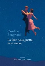 La folie nous guette, mon amour - Caroline Bongrand