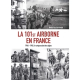 La 101st Airborne en France : 1944-1945, le crépuscule des aigles - Denis Van den Brink