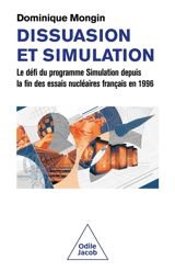 Dissuasion et simulation : le défi du programme Simulation depuis la fin des essais nucléaires français en 1996 - Dominique Mongin