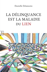 La délinquance est la maladie du lien - Danielle Delamotte