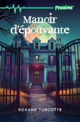 Manoir d’épouvante - Roxane Turcotte