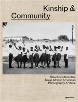 Kinship & Community : Selections from the Texas African American Photography Archive - Nicole R. Fleetwood, Brian Wallis