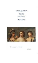 Histoire amoureuse des Gaules - Bussy-Rabutin