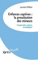 Enfances captives : la prostitution des mineurs : comprendre, repérer, accompagner - Laurent Mélito