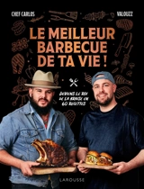 Le meilleur barbecue de ta vie ! : deviens le roi de la braise en 60 recettes - Chef Carlos