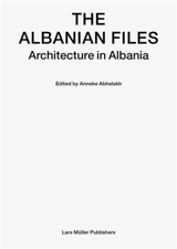 The Albanian Files : Architecture in Albania - Anneke Abhelakh