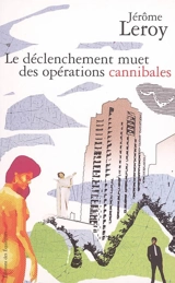 Le déclenchement muet des opérations cannibales - Jérôme Leroy