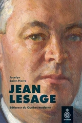 Jean Lesage : Bâtisseur du Québec moderne - Jocelyn Saint-Pierre