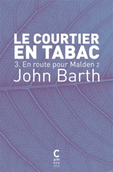 Le courtier en tabac. Vol. 3. En route pour Malden. Vol. 2 - John Barth
